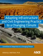 Adapting Infrastructure and Civil Engineering Practice to a Changing Climate