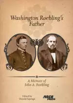 Washington Roebling's Father: A Memoir of John A. Roebling