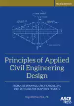 Principles of Applied Civil Engineering Design: Producing Drawings, Specifications, and Cost Estimates for Heavy Civil Projects